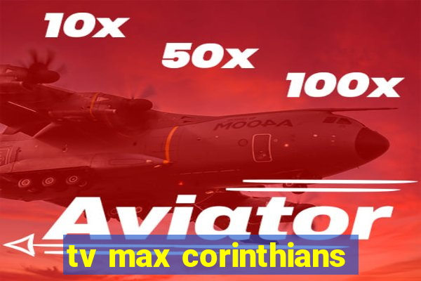 tv max corinthians